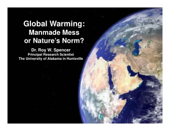 Global Warming:  Global Warming:  Manmade Mess  or Natures Norm?  or Nature s Norm?  Dr. Roy W.