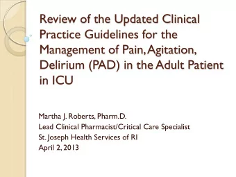 Review of the Updated Clinical  Practice Guidelines for the  Management of Pain, Agitation,