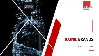 ICONIC BRANDS  2 0 1 9  P re s e ntat i o n  DISCLAIMER AND FORWARD-LOOKING  STATEMENTS  This Slide