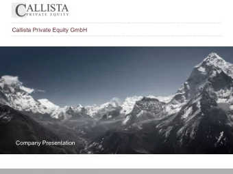 Callista Private Equity GmbH  Company Presentation  Management Summary  Investment Focus Callista