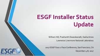 ESGF Installer Status  Update  William Hill, Prashanth Dwarakanath, Sasha Ames  Lawrence Livermore