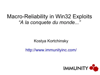 Macro-Reliability in Win32 Exploits  A la conquete du monde...  Kostya Kortchinsky