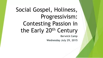 Social Gospel, Holiness,  Progressivism:  Contesting Passion in the Early 20 th Century  Berwick