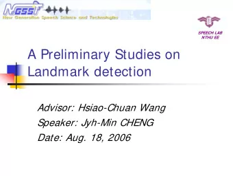 A Preliminary Studies on  Landmark detection  Advisor: Hsiao-Chuan Wang  Speaker: Jyh-Min CHENG
