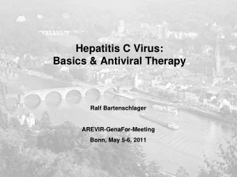 Hepatitis C Virus:  Basics &amp; Antiviral Therapy  Ralf Bartenschlager  AREVIR-GenaFor-Meeting