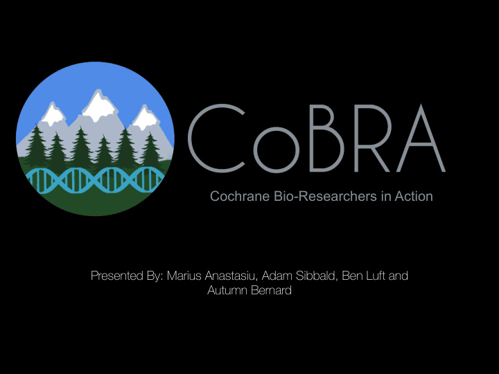 cochrane bio researchers in action