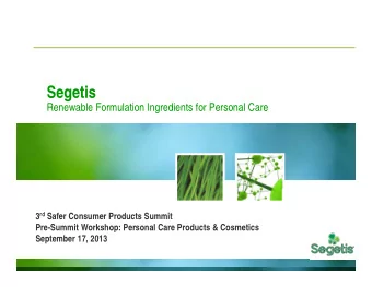 Segetis  Renewable Formulation Ingredients for Personal Care 3 rd Safer Consumer Products Summit