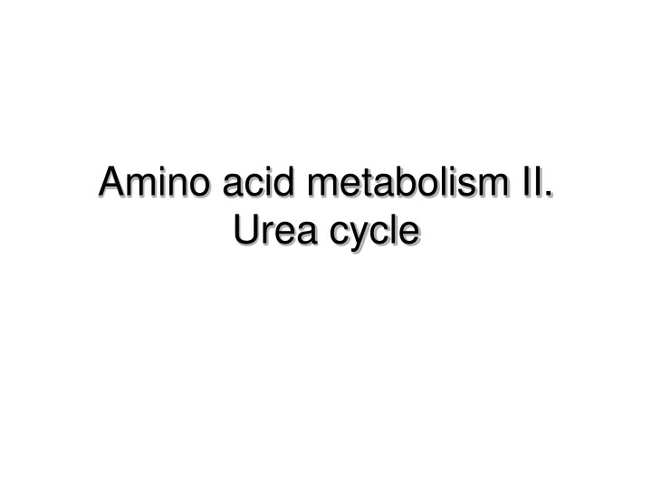 amino acid metabolism ii urea cycle key points