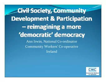 Ann Irwin, National Co-ordinator  Community Workers' Co-operative  Ireland  Established in 1981,