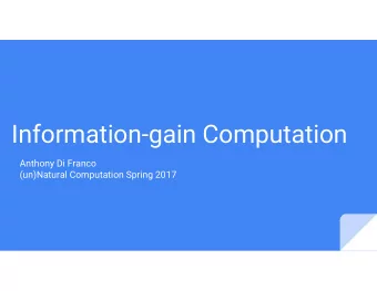 Information-gain Computation  Anthony Di Franco  (un)Natural Computation Spring 2017  What?  Work