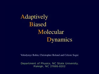 Adaptively  Biased  Molecular  Dynamics  Volodymyr Babin, Christopher Roland and Celeste Sagui