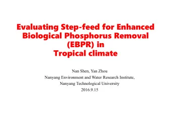 Evaluating Step-feed for Enhanced  Biological Phosphorus Removal  (EBPR) in  Tropical climate  Nan