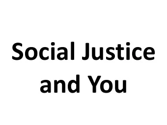 Social Justice  and You  Agenda  Prayer  Introduction  Presentation and Discussion