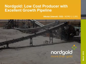 Nordgold: Low Cost Producer with Excellent Growth Pipeline Nikolai Zelenski, CEO / NORD LI (LSE)