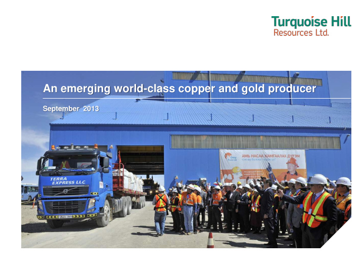 an emerging world class copper and gold producer