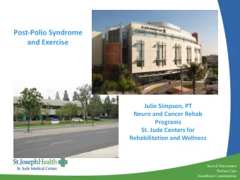 Post-Polio Syndrome  and Exercise  Julie Simpson, PT  Neuro and Cancer Rehab  Programs  St. Jude