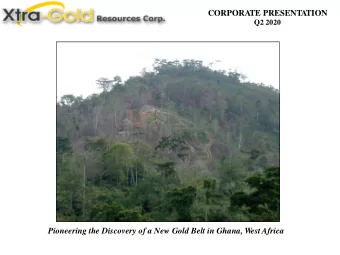 CORPORA  TE PRESENTA  TION  Q2 2020  Pioneering the Discovery of a New Gold Belt in Ghana, West
