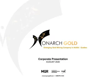 Corporate Presentation  AUGUST 2020  Why Monarch?  LOCATED IN THE PROLIFIC  ABITIBI GREENSTONE BELT