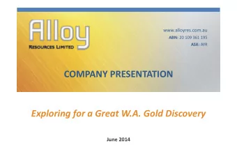 COMPANY PRESENTATION Exploring for a Great W.A. Gold Discovery  June 2014 June 2014 The Gold
