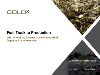 Fast Track to Production  With One of the Largest Undeveloped Gold  Deposits in the Americas