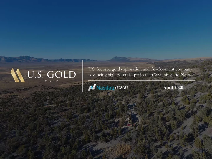 u s focused gold exploration and development company