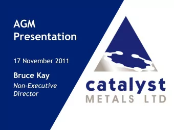 AGM  Presentation  17 November 2011  Bruce Kay  Non-Executive  Director  Ca  Cata  taly  lyst  st