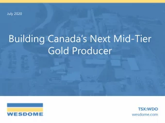Building Canadas Next Mid -Tier  Gold Producer  Cautionary Statements  Forward-Looking