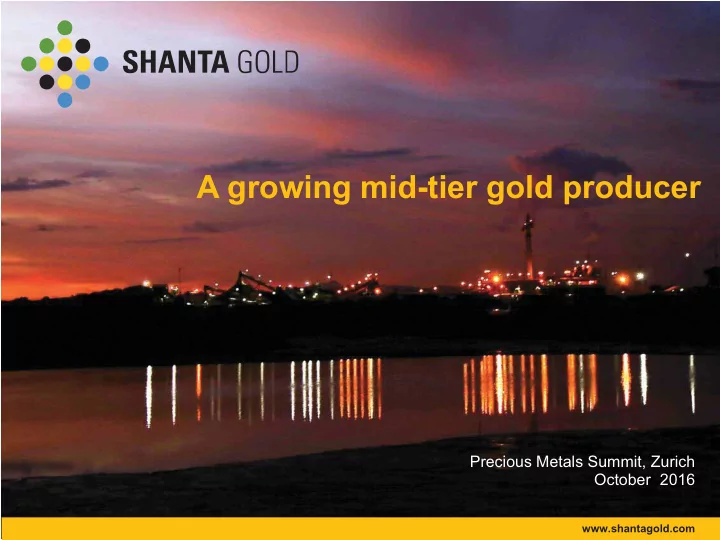 a growing mid tier gold producer