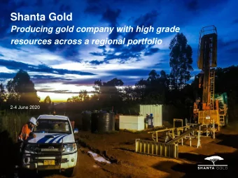 Shanta Gold  Producing gold company with high grade  resources across a regional portfolio  2-4