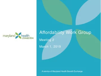 Affordability Work Group  Meeting 2  March 1, 2019  A service of Maryland Health Benefit Exchange