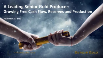 A Leading Senior Gold Producer:  Growing Free Cash Flow, Reserves and Production  November 25, 2019