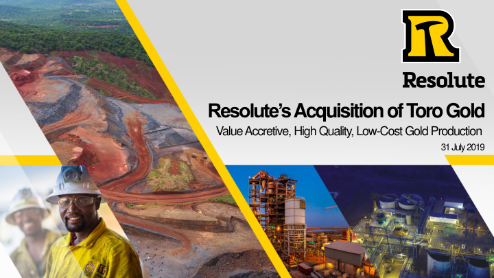 resolute s acquisition of t oro gold