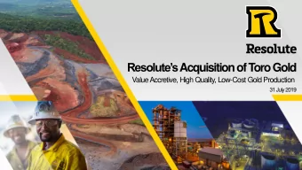 Resolutes Acquisition of T  oro Gold  Value Accretive, High Quality, Low-Cost Gold Production