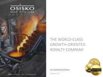 THE WORLD-CLASS  GROWTH-ORIENTED  ROYALTY COMPANY  2017  2017 DE  DENVER GO  GOLD F  FORUM