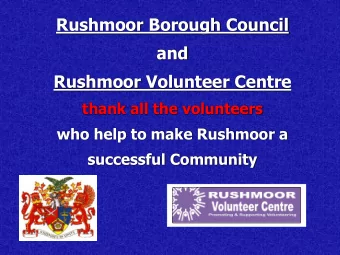 and  Rushmoor Volunteer Centre  thank all the volunteers  who help to make Rushmoor a  successful