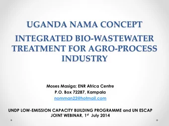 UGANDA NAMA CONCEPT  INTEGRATED BIO-WASTEWATER  TREATMENT FOR AGRO-PROCESS INDUSTRY  Moses Masiga;