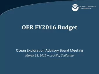 OER FY2016 Budget  Ocean Exploration Advisory Board Meeting March 31, 2015  La Jolla, California
