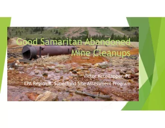 Good Samaritan Abandoned  Mine Cleanups  Victor Ketellapper, PE  EPA Region 8, Superfund Site