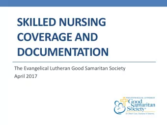 COVERAGE AND  DOCUMENTATION  The Evangelical Lutheran Good Samaritan Society  April 2017  Created