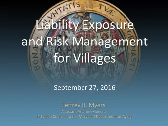 Liability Exposure  and Risk Management  for Villages  September 27, 2016  Jeffrey H. Myers