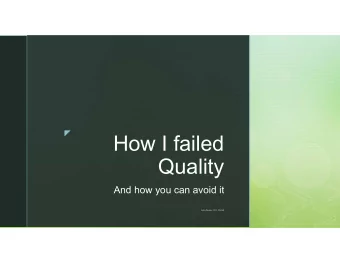 How I failed  Quality  And how you can avoid it  Asha George, Ph.D., FACHE  A little about myself