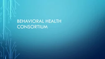 BEHAVIORAL HEALTH  CONSORTIUM  INTRODUCTION  BEHAVIORAL HEALTH IN DELAWARE  DELAWARE HAS ABOUT