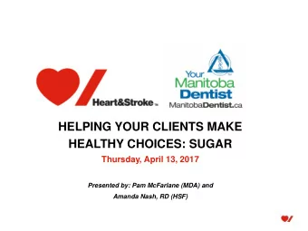 HEALTHY CHOICES: SUGAR  Thursday, April 13, 2017  Presented by: Pam McFarlane (MDA) and  Amanda