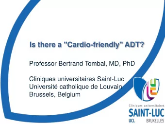 Is there a &quot;Cardio-friendly&quot; ADT?  Professor Bertrand Tombal, MD, PhD  Cliniques