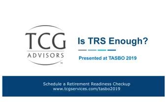 Is TRS Enough?  Presented at TASBO 2019  Schedule a Retirement Readiness Checkup