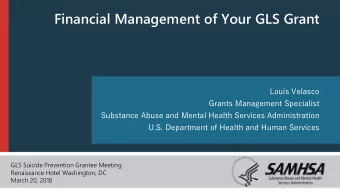 Financial Management of Your GLS Grant  Louis Velasco  Grants Management Specialist  Substance
