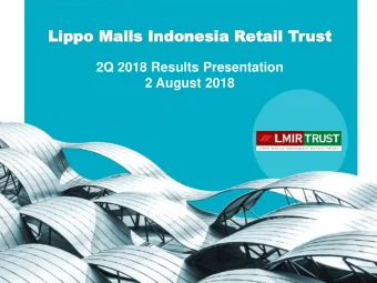 Lippo Malls  Lippo Malls Indonesia  Indonesia Retail T  etail Trust  ust  2Q 2018 Results
