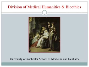 Division of Medical Humanities &amp; Bioethics  University of Rochester School of Medicine and
