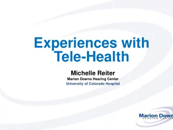 Tele-Health  Michelle Reiter  Marion Downs Hearing Center  University of Colorado Hospital 4 th