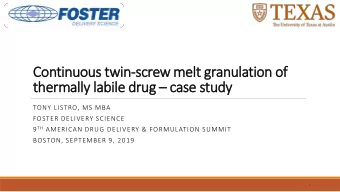 Continuous twin-screw melt granulation of thermally labile drug  case study  TONY LISTRO, MS MBA